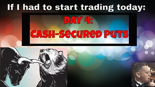 If I had to start a trading career today: Day 4 cash secured puts.