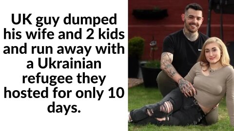 UK guy dumped his wife and 2 kids and run away with a Ukrainian refugee they hosted for only 10 days