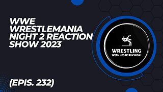 WWE WrestleMania 2023 Night 2 Reaction Show (Episode 232)
