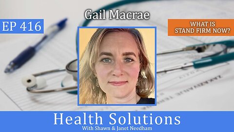 EP 416: Gail Macrae Discussing Her Organization ~ Stand Firm Now with Shawn Needham R. Ph.