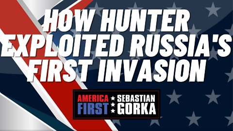 How Hunter exploited Russia's first invasion. John Solomon with Sebastian Gorka on AMERICA First