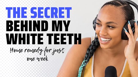 How to Whiten Your Teeth in Less Than One Week: Home Remedy