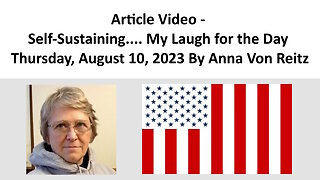 Article Video - Self-Sustaining.... My Laugh for the Day By Anna Von Reitz