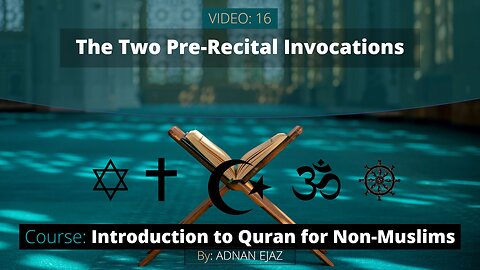 16: The Two Pre-Recital Invocations for Quran Reading | Intro to Quran for Non-Muslims