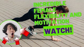 INCREDIBLE FEMALE FLEXIBILITY AND MOTIVATION