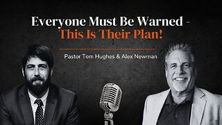 Everyone Must Be Warned - This Is Their Plan! | with Pastor Tom Hughes and Alex Newman