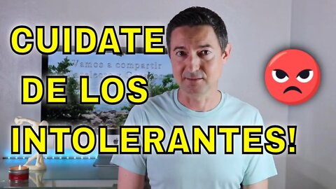 Cuídate de los intolerantes!