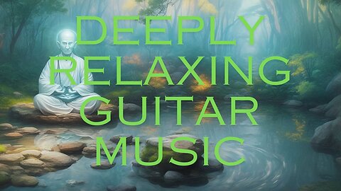 Deeply Relaxing Guitar Music- Relaxing Mind and Body - Healing Music - Inner Peace