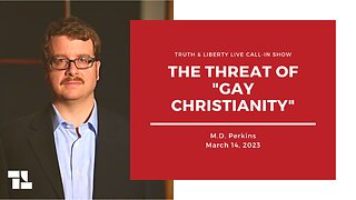 Truth & Liberty Live Call-In Show: MD Perkins: The Threat of Gay Christianity