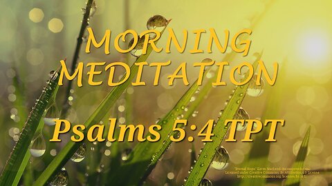 Morning Meditation -- Psalm 5 verse 4 TPT