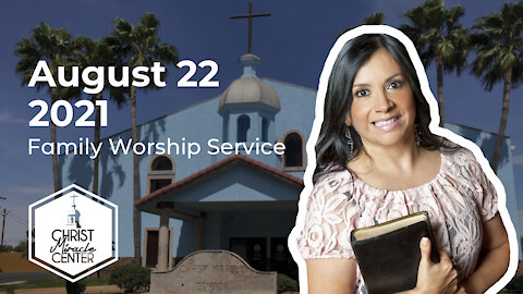 August 22, 2021 | Pastor Esther R. Gallegos | Christ Miracle Center