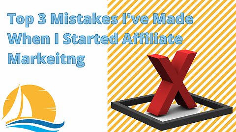Top 3 Mistakes I Made When Starting Affiliate Marketing