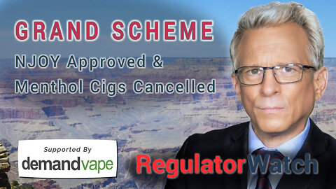 GRAND SCHEME | NJOY Approved & Menthol Cigs Cancelled | RegWatch