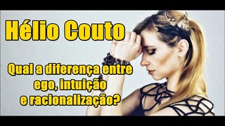 ⚛ Hélio Couto -Qual a diferença entre ego, intuição e racionalização?