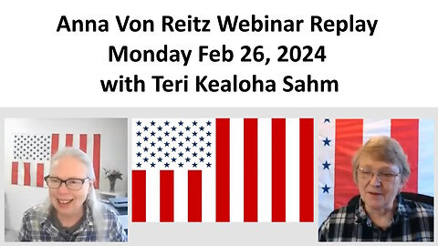 Anna Von Reitz Webinar Replay Monday Feb 26, 2024 with Teri Kealoha Sahm