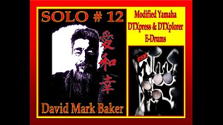 SOLO # 12-David Mark Baker-Modified Yamaha DTXpress & DTXplorer E-Drums