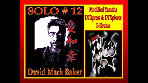 SOLO # 12-David Mark Baker-Modified Yamaha DTXpress & DTXplorer E-Drums