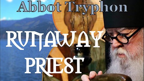 Runaway Priest, Fr Tryphon