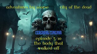 Adventures By Morse City of the Dead Ep 3 The Body That Walked Off