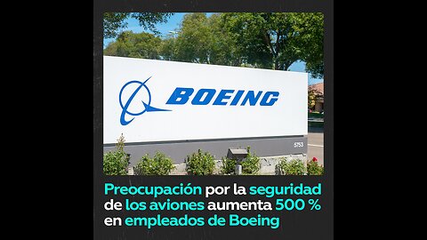 La enorme preocupación de los empleados de Boeing