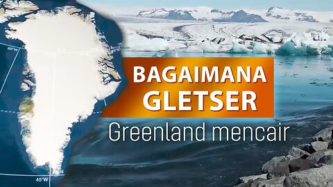 MENGAPA LAPISAN ES DI GREENLAND MENCAIR?