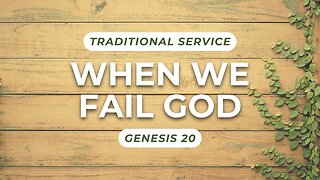 When We Fail God — Genesis 20 (Traditional Worship)