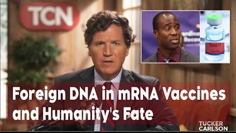 Tucker Carlson: Could foreign DNA enter your cells through the mRNA COVID vax