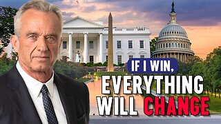 RFK Jr.: If I Win, Everything Will Change