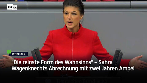 "Die reinste Form des Wahnsinns" – Sahra Wagenknechts Abrechnung mit zwei Jahren Ampel