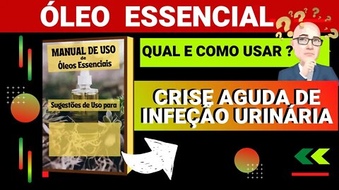 CRISE AGUDA DE INFECÇÃO URINÁRIA | QUAIS ÓLEOS ESSENCIAIS E COMO USAR PARA AUXILIAR.