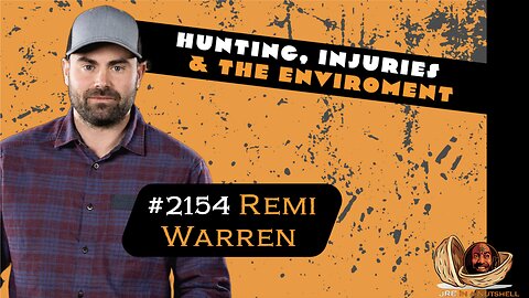 JRE#2154 Remi Warren. HUNTING, INJURIES & THE ENVIROMENT.