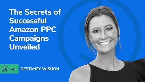 The Secrets of Successful Amazon PPC Campaigns Unveiled | SSP #545