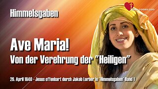 Ave Maria... Von der Verehrung der Heiligen ❤️ Jesus offenbart Himmelsgaben durch Jakob Lorber