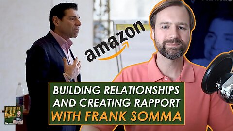 Amazon Sellers Open More Accounts: Building Relationships and Creating Rapport with Frank Somma