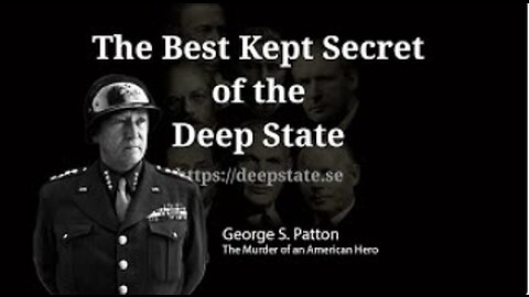 The Best Kept Secret of Deep State - Episode 11: General S. Patton - The Murder of an American hero