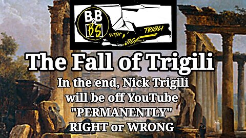 THE FALL OF NICK TRIGILI ON YOUTUBE