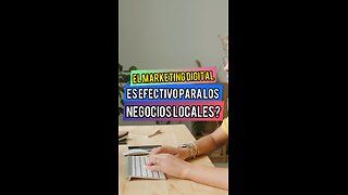 Es realmente efectivo el marketing digital para los negocios locales