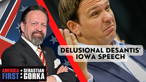 Delusional DeSantis' Iowa speech. Chris Buskirk with Sebastian Gorka on AMERICA First
