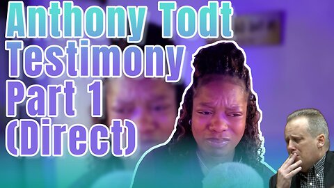 Anthony Todt Direct Testimony, Part 1, Trial Watch Reaction & Commentary