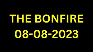 The Bonfire - 08/08/2023