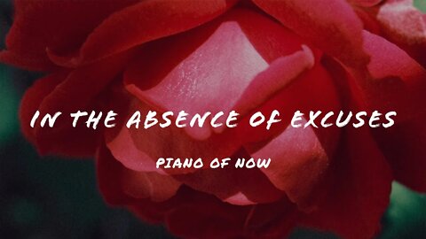 In the absence of excuses | piano of now | A-Loven