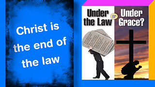 Christ is the end of the Law