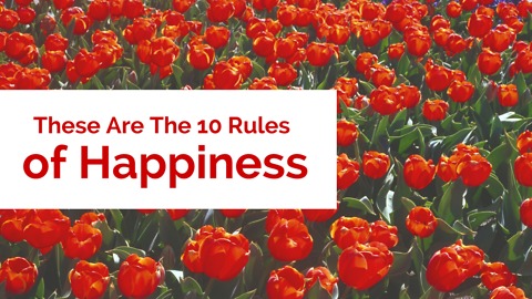 These Are The 10 Rules of Happiness