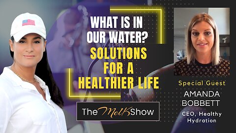 Mel K & Amanda Bobbett | What Is In Our Water? Solutions for a Healthier Life | 8-24-23