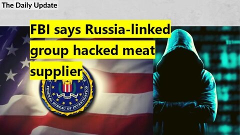 FBI says Russia-linked group hacked meat supplier | The Daily Update