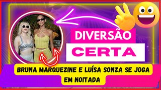 Diversão garantida! #brunamarquezine, e #luísaSonza juntinhas elas se joga em noitada e aproveitam 😜