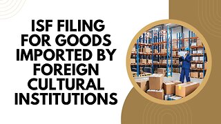 Deciphering ISF Requirements for Goods Imported by Foreign Museums