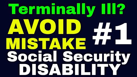 Terminal Illness Cases for Social Security Disability: The #1 Mistake People Make & I Won't Let You!