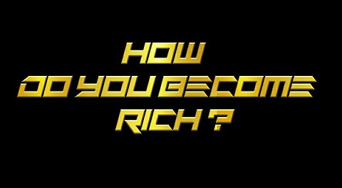 How Do You Become Rich?