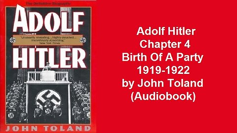 Adolf Hitler Chapter 4 Birth Of A Party 1919-1922 by John Toland